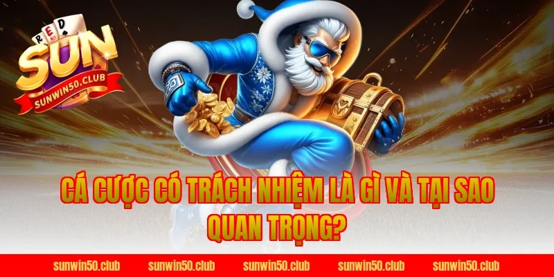 Cá Cược Có Trách Nhiệm Là Gì Và Tại Sao Quan Trọng?