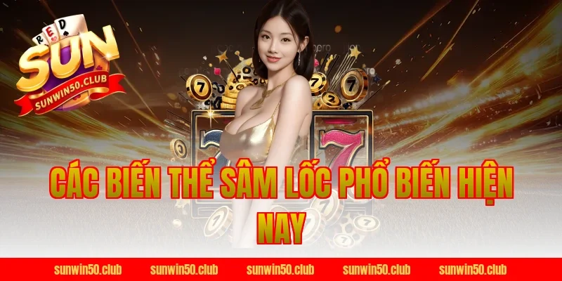 Các Biến Thể Sâm Lốc Sunwin Phổ Biến Hiện Nay