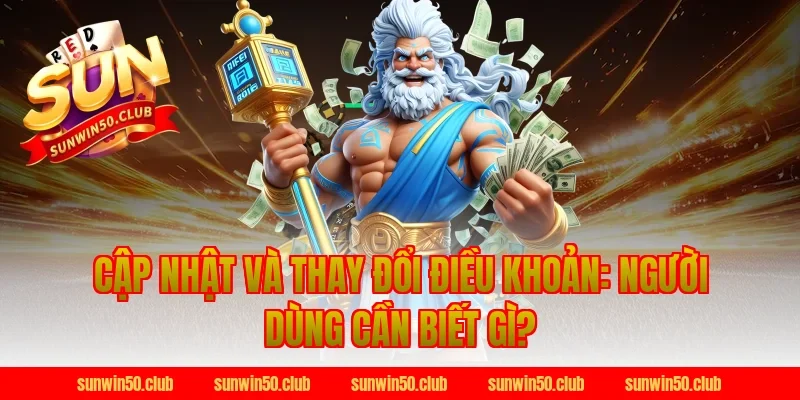 Cập Nhật Và Thay Đổi Điều Khoản: Người Dùng Cần Biết Gì?