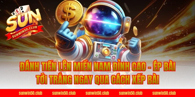 Đánh Tiến Lên Miền Nam qua cách xếp bài Tại Sunwin
