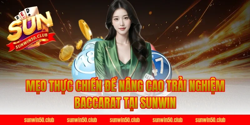Mẹo Thực Chiến Để Nâng Cao Trải Nghiệm Baccarat Tại Sunwin