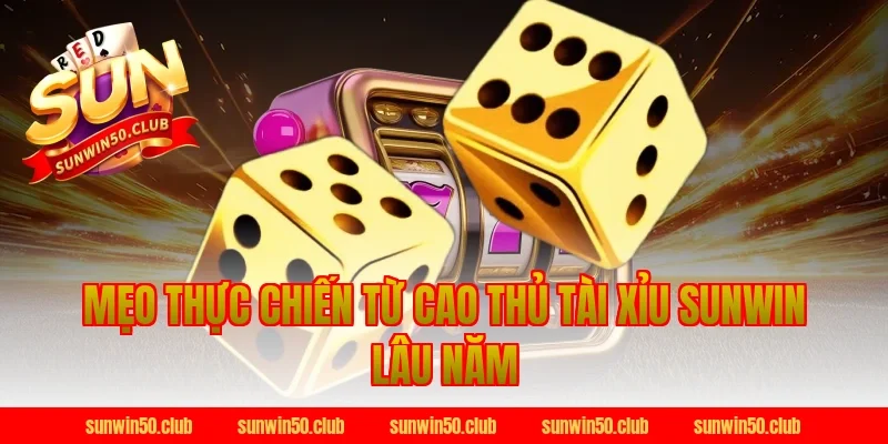 Mẹo Thực Chiến Từ Cao Thủ Tài Xỉu Sunwin Lâu Năm