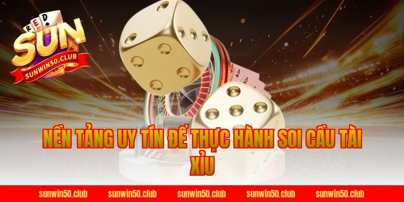 Nền Tảng Uy Tín Để Thực Hành Soi Cầu Tài Xỉu