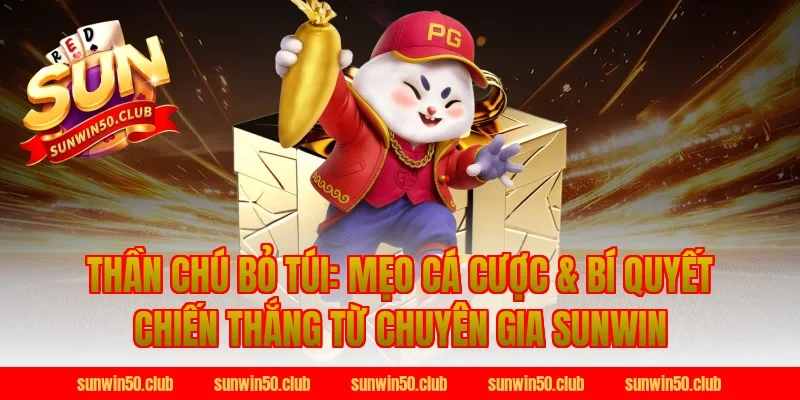 Thần chú bỏ túi: Mẹo cá cược & Bí quyết chiến thắng từ chuyên gia Sunwin