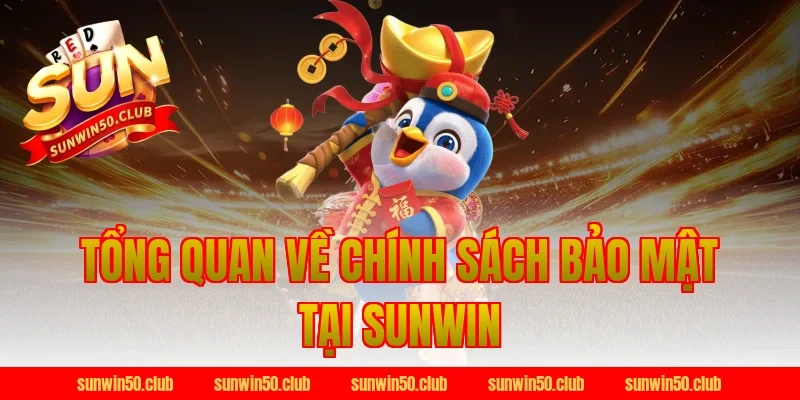 Tổng quan về Chính sách bảo mật tại Sunwin