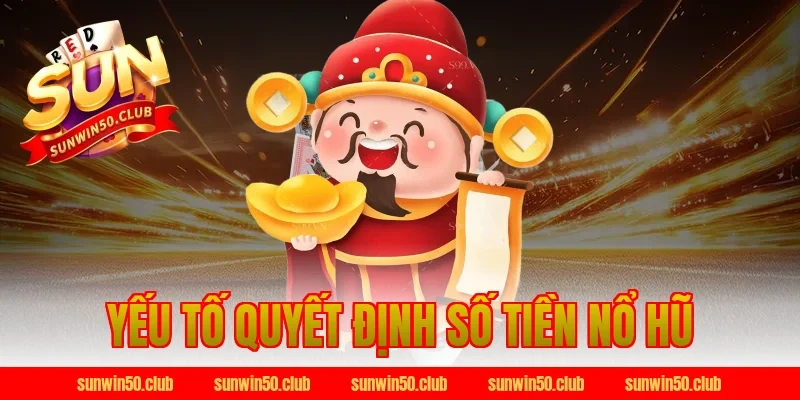 Yếu tố quyết định số tiền Nổ Hũ Sunwin