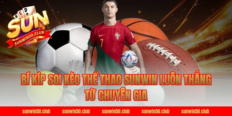Bí kíp soi kèo thể thao Sunwin luôn thắng từ chuyên gia