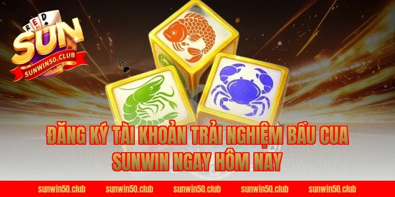 Đăng Ký Tài Khoản Trải Nghiệm Bầu Cua Sunwin Ngay Hôm Nay